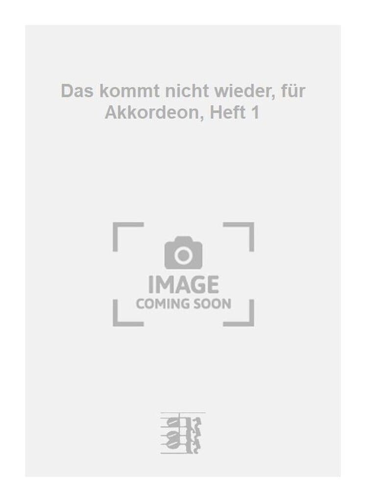 Das kommt nicht wieder, für Akkordeon, Heft 1